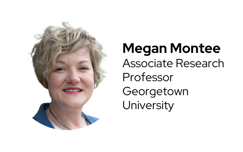 image of woman smiling text Megan Montee Associate Research Professor Georgetown University