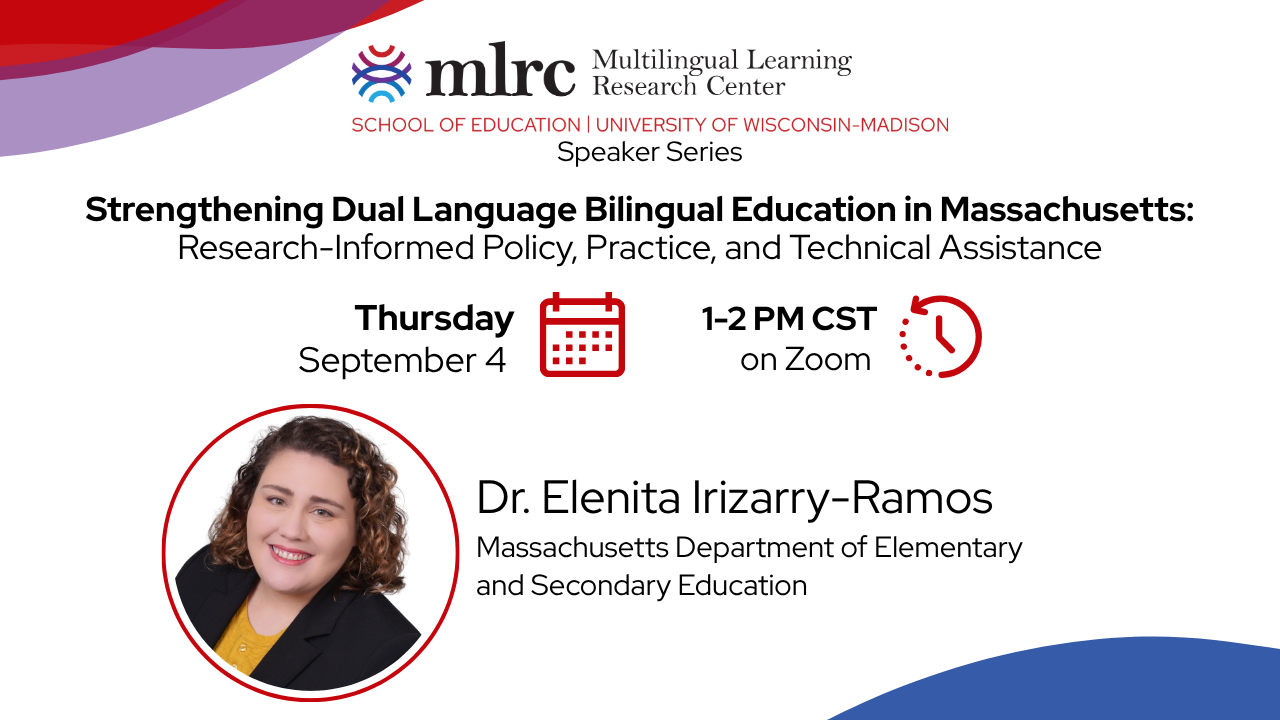 Title: Strengthening Dual Language Bilingual Education in Massachusetts: Research-Informed Policy, Practice, and Technical Assistance Date and time: Thursday September 4 1-2 PM CST on Zoom Dr. Elenita Irizarry-Ramos Massachusetts Department of Elementary and Secondary Education