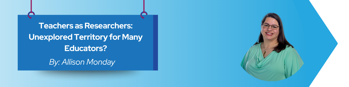 You are currently viewing Teachers as Researchers: Unexplored Territory for Many Educators?