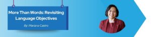 Read more about the article More Than Words: Revisiting Language Objectives