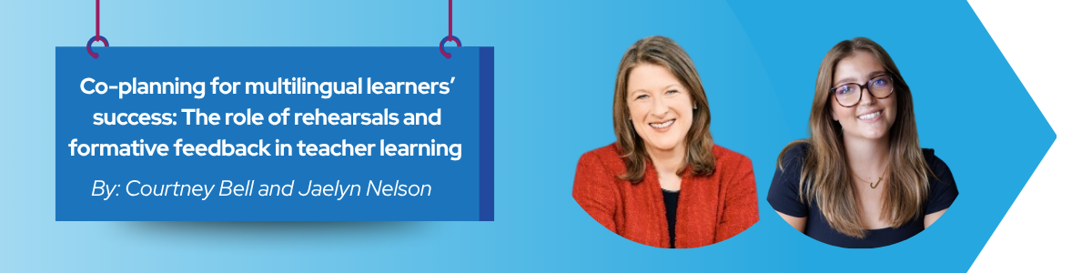 You are currently viewing Co-planning for multilingual learners’ success:  The role of rehearsals and formative feedback in teacher learning