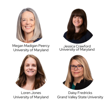 Square image of heads shots from Jessica Crawford University of Maryland Daisy Fredricks Grand Valley State University Loren Jones University of Maryland Megan Madigan Peercy University of Maryland